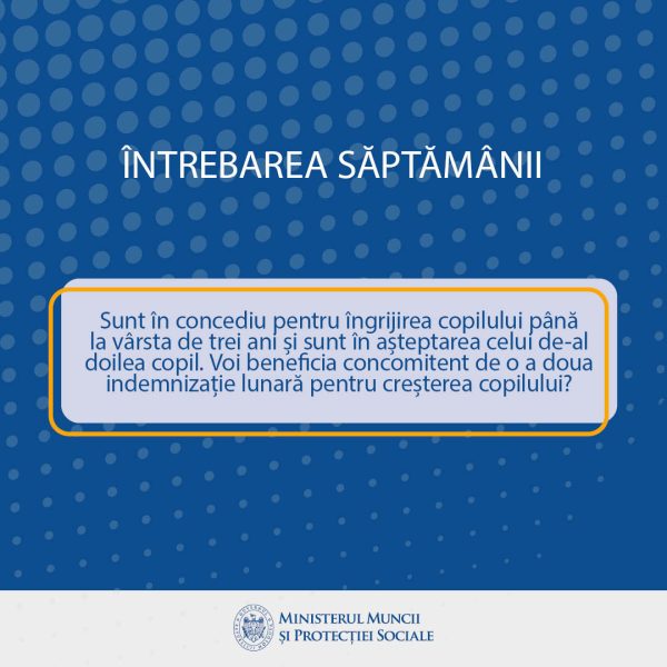 Întrebarea săptămânii: Sunt în concediu pentru îngrijirea copilului până la vârsta de trei ani și sunt în așteptarea celui de-al doilea copil. Fiind persoană asigurată, primesc indemnizație lunară pentru creșterea copilului. Voi beneficia concomitent de o a doua indemnizație lunară pentru celălalt copil?