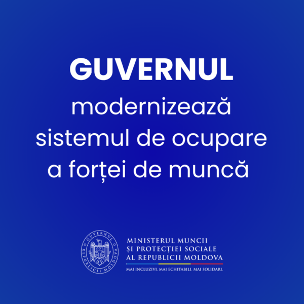 Guvernul modernizează sistemul de ocupare a forței de muncă și aliniază legislația Republicii Moldova la standardele europene 
